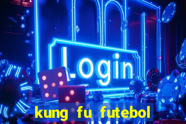 kung fu futebol clube filme completo dublado